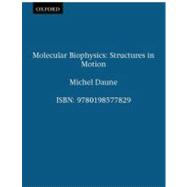 Molecular Biophysics Structures in Motion