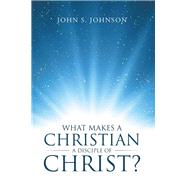 What Makes a Christian a Disciple of Christ?