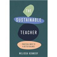 The Sustainable Teacher Practical Ways to a Better Balance