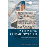 A Floating Commonwealth Politics, Culture, and Technology on Britain's Atlantic Coast, 1860-1930