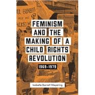 Feminism and the Making of a Child Rights Revolution 1969-1979,9780522877830