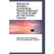 Poems by Grades : Containing Poems Selected for Each Grade of the School Course
