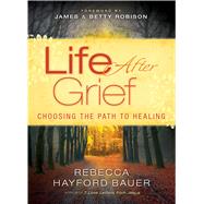 Life After Grief Choosing the Path to Healing