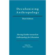 Decolonizing Anthropology: Moving Further Toward an Anthropology for Liberation