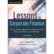 Lessons in Corporate Finance A Case Studies Approach to Financial Tools, Financial Policies, and Valuation