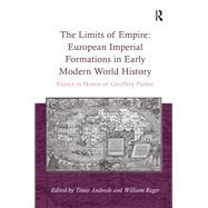 The Limits of Empire: European Imperial Formations in Early Modern World History: Essays in Honor of Geoffrey Parker