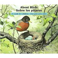 About Birds / Sobre los pájaros A Guide for Children / Una guía para niños