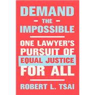 Demand the Impossible One Lawyer's Pursuit of Equal Justice for All