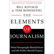 Elements of Journalism : What Newspeople Should Know and the Public Should Expect, Completely Updated and Revised