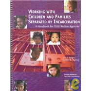 Working with Children and Families Separated by Incarceration : A Handbook for Child Welfare Agencies