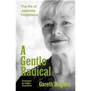 A Gentle Radical The Life of Jeanette Fitzsimons