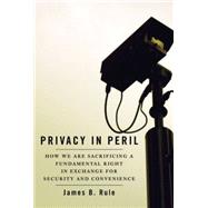 Privacy in Peril How We are Sacrificing a Fundamental Right in Exchange for Security and Convenience