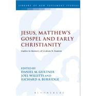 Jesus, Matthew's Gospel and Early Christianity Studies in Memory of Graham N. Stanton