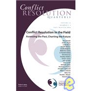 Conflict Resolution in the Field: Assessing the Past, Charting the Future Conflict Resolution Quarterly, Volume 22, Number 1 - 2, Fall / Winter 2004