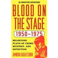 Blood on the Stage, 1950-1975 Milestone Plays of Crime, Mystery, and Detection