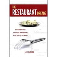The Restaurant Dream?: The Inside Look At Restaurant Development, From Concept To Reality