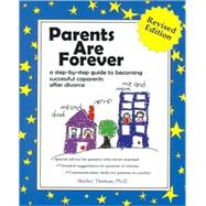 Parents Are Forever : A Step-by-Step Guide to Becoming Successful Coparents after Divorce