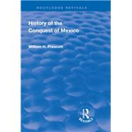 Revival: History of the Conquest of Mexico (1886): With a Preliminary View of the Ancient Mexican Civilisation and the Life of the Conqueror, Hernando Cortes
