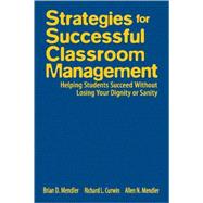 Strategies for Successful Classroom Management : Helping Students Succeed Without Losing Your Dignity or Sanity