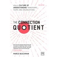 The Connection Quotient How a Culture of Understanding Transforms Teams and Organizations