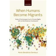 When Humans Become Migrants Study of the European Court of Human Rights with an Inter-American Counterpoint