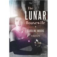 The Lunar Housewife A Novel