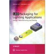 LED Packaging for Lighting Applications Design, Manufacturing, and Testing
