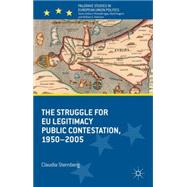 The Struggle for EU Legitimacy Public Contestation, 1950-2005