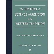The History of Science and Religion in the Western Tradition: An Encyclopedia