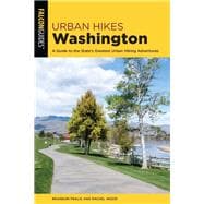 Urban Hikes Washington A Guide to the State's Greatest Urban Hiking Adventures