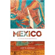 Mexico A Concise Illustrated History