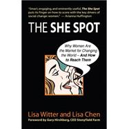 She Spot : Why Women Are the Market for Changing the World--and How to Reach Them