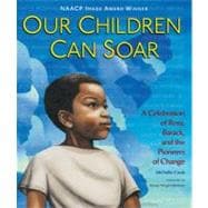 Our Children Can Soar A Celebration of Rosa, Barack, and the Pioneers of Change