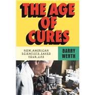 The Age of Cures How American Scientists Saved Your Life