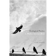 Ecological Poetics; Or, Wallace Stevens’s Birds