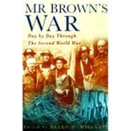 Mr. Brown's War : Day by Day Through the Second World War