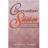 Conversations with the Savior : Dialogues and Children's Sermons for Lent and Easter