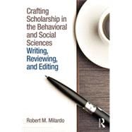 Crafting Scholarship in the Behavioral and Social Sciences: Writing, Reviewing, and Editing,9781138787834