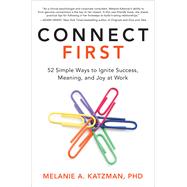 Connect First: 52 Simple Ways to Ignite Success, Meaning, and Joy at Work