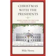 Christmas With the Presidents Holiday Lessons for Today's Kids from America's Leaders