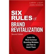 Six Rules of Brand Revitalization, Second Edition Learn the Most Common Branding Mistakes and How to Avoid Them