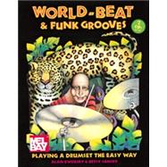 World-Beat and Funk Grooves : Playing a Drumset the Easy Way