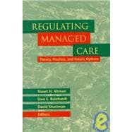 Regulating Managed Care Theory, Practice, and Future Options