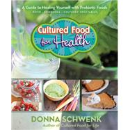Cultured Food for Health A Guide to Healing Yourself with Probiotic Foods Kefir * Kombucha * Cultured Vegetables