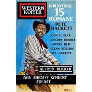 Der Sheriff schießt zuerst: Western Koffer Bibliothek 15 Romane