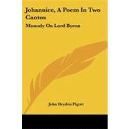 Johannice, a Poem in Two Cantos: Monody on Lord Byron: and Other Poems