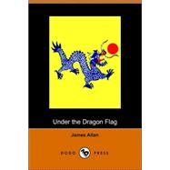Under the Dragon Flag: My Experiences in the Chino-japanese War