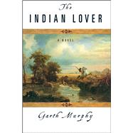 The Indian Lover A Novel