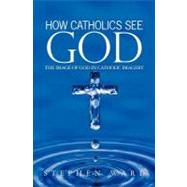How Catholics See God : The Image of God in Catholic Imagery