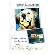 Living, Loving, and Laughing With Golden Retrievers